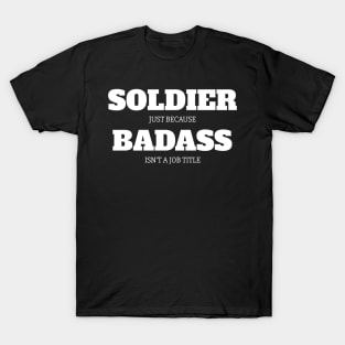 Soldier Just Because Badass Isn't A Job Title T-Shirt